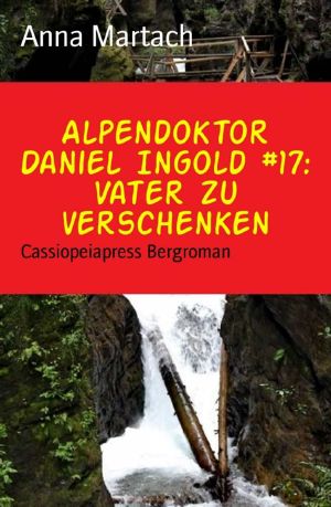 [Alpendoktor Daniel Ingold 17] • Vater zu verschenken